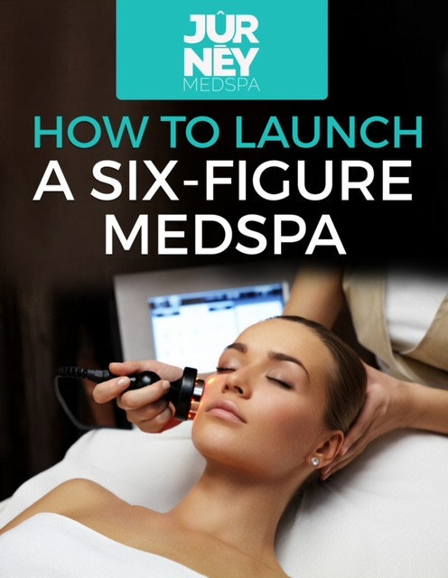 How to Launch a 6-Figure Med Spa Step-By-Step Guide (eBook)